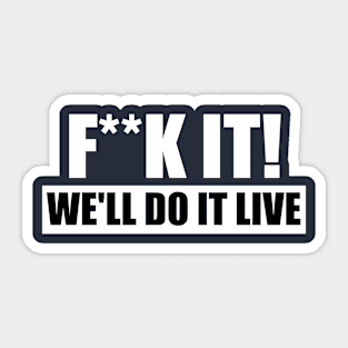 We'll Do It Live - Censored Sticker